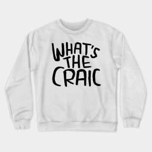 Craic, Irish Slang for Fun, Whats the Craic Crewneck Sweatshirt